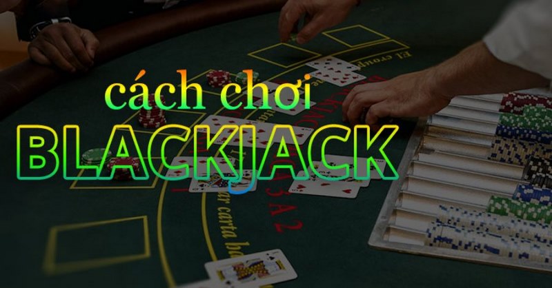 Cách chơi Blackjack tương đối dễ dàng